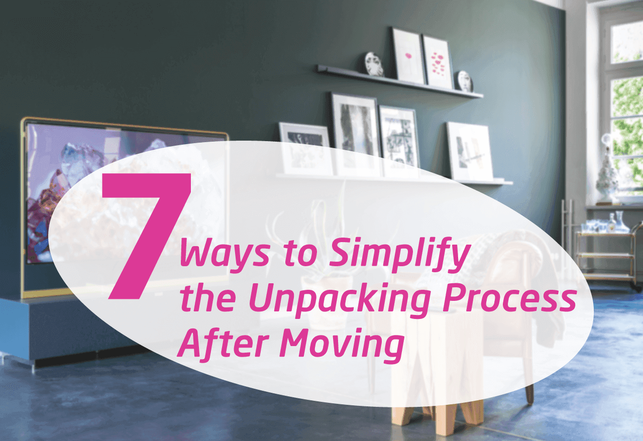 7 Ways to Simplify the Unpacking Process After Moving